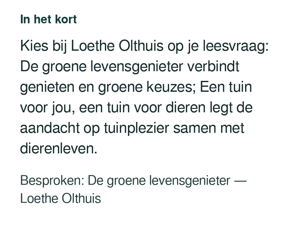 Kies bij Loethe Olthuis op je leesvraag: De groene levensgenieter verbindt genieten en groene keuzes; Een tuin voor jou, een tuin voor dieren legt de aandacht op tuinplezier samen met dierenleven. Besproken: De groene levensgenieter — Loethe Olthuis.