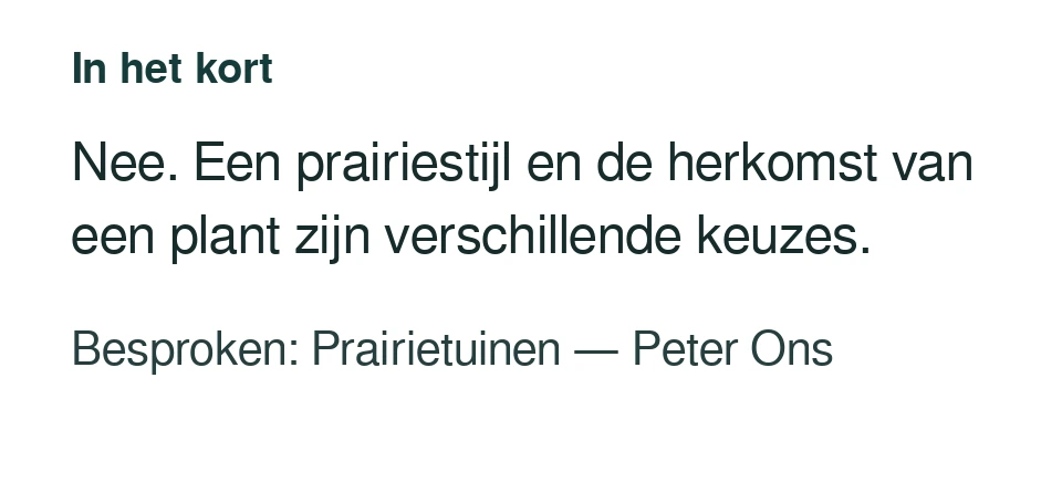 Nee. Een prairiestijl en de herkomst van een plant zijn verschillende keuzes. Besproken: Prairietuinen — Peter Ons.