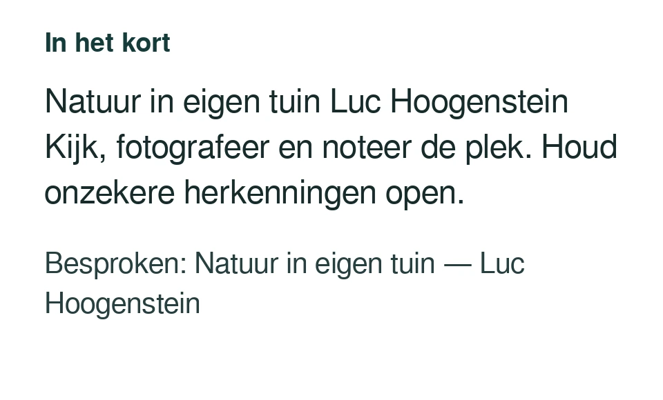Natuur in eigen tuin Luc Hoogenstein Kijk, fotografeer en noteer de plek. Houd onzekere herkenningen open. Besproken: Natuur in eigen tuin — Luc Hoogenstein.